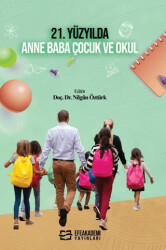 21. Yüzyılda Anne Baba Çocuk ve Okul - Efe Akademi Yayınları