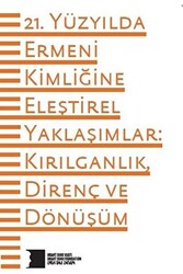 21. Yüzyılda Ermeni Kimliğine Eleştirel Yaklaşımlar: Kırılganlık Direnç ve Dönüşüm - 1