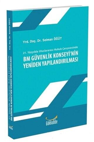 21. Yüzyılda Uluslararası Hukuk Çerçevesinde BM Güvenlik Konseyi`nin Yeniden Yapılandırılması - 1