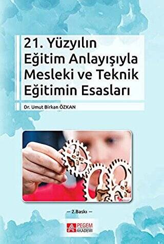 21. Yüzyılın Eğitim Anlayışıyla Mesleki ve Teknik Eğitimin Esasları - 1