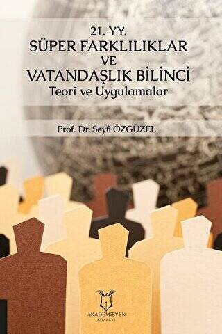 21. YY. Süper Farklılıklar ve Vatandaşlık Bilinci Teori ve Uygulamalar - 1