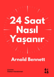 24 Saat Nasıl Yaşanır - Altıkırkbeş Yayınları