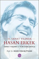 35. Sanat Yılında Hasan Erkek - Sanat Yaşamı ve Tüm Eserleriyle - 1