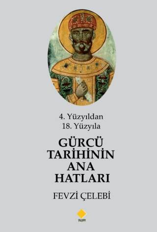 4. Yüzyıldan 18. Yüzyıla Gürcü Tarihinin Ana Hatları - 1