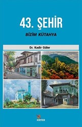 43. Şehir Bizim Kütahya - Kriter Yayınları
