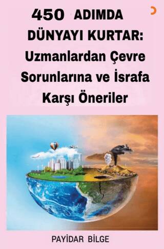 450 Adımda Dünyayı Kurtar: Uzmanlardan Çevre Sorunlarına ve İsrafa Karşı Öneriler - 1