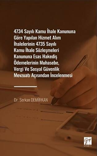 4734 Sayılı Kamu İhale Kanununa Göre Yapılan Hizmet Alım İhalelerinin 4735 Sayılı Kamu İhale Sözleşmeleri Kanununa Esas Hakediş Ödemelerinin Muhasebe, Vergi ve Sosyal Güvenlik Mevzuat Açısından İncelenmesi - 1