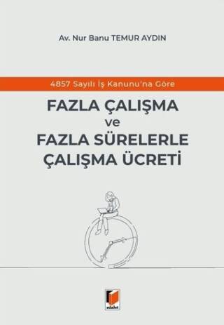 4857 Sayılı İş Kanunu`na Göre Fazla Çalışma ve Fazla Sürelerle Çalışma Ücreti - 1