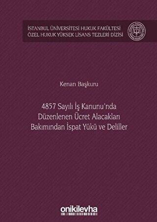 4857 Sayılı İş Kanunu`nda Düzenlenen Ücret Alacakları Bakımından İspat Yükü ve Deliller - 1