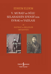 5. Murad’ın Oğlu Selahaddin Efendi’nin Evrak ve Yazıları 2. Cilt - 1