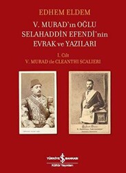 5. Murad’ın Oğlu Selahaddin Efendi’nin Evrak ve Yazıları - 1