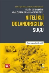 5237 Sayılı Türk Ceza Kanunu Kapsamında Bilişim Sistemlerinin Araç Olarak Kullanılması Suretiyle Nitelikli Dolandırıcılık Suçu - Adalet Yayınevi
