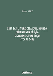 5237 Sayılı Türk Ceza Kanunu`nda Düzenlenen Bilişim Sistemine Girme Suçu TCK m. 243 - 1