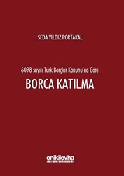 6098 Sayılı Türk Borçlar Kanunu`na Göre Borca Katılma - 1