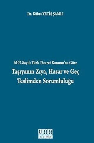6102 Sayılı Türk Ticaret Kanunu’na Göre Taşıyanın Zıya, Hasar ve Geç Teslimden Sorumluluğu - 1