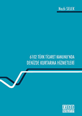6102 Türk Ticaret Kanunu`nda Deniz Kurtarma Hizmetleri - 1