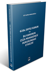 6284 Sayılı Kanun ve Bu Kanunun Ceza Muhakemesi Hukukundaki Etikleri - Adalet Yayınevi
