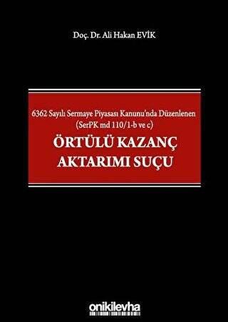 6362 Sayılı Sermaye Piyasası Kanunu`nda Düzenlenen SerPK md 110-1-b ve c Örtülü Kazanç Aktarımı Suçu - 1