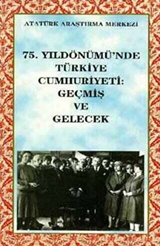 75. Yıldönümünde Türkiye Cumhuriyeti: Geçmiş Ve Gelecek - 1