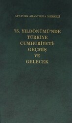 75. Yıldönümü`nde Türkiye Cumhuriyeti: Geçmiş ve Gelecek - 1