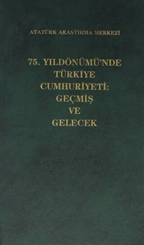 75. Yıldönümü`nde Türkiye Cumhuriyeti: Geçmiş ve Gelecek - 1