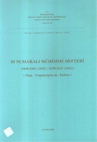 85 Numaralı Mühimme Defteri 1040-1041 1042 - 1630-1631-1632 Özet-Transkripsiyon-İndeks - 1