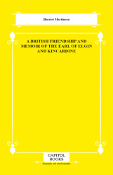 A British Friendship and Memoir of the Earl of Elgin and Kincardine - Capitol Books