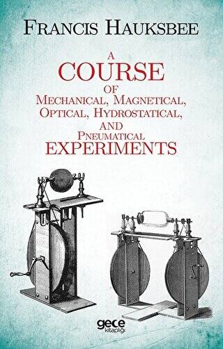 A Course Of Mechanical Magnetical Optical Hydrostatical And Pneumatical Experiments - 1