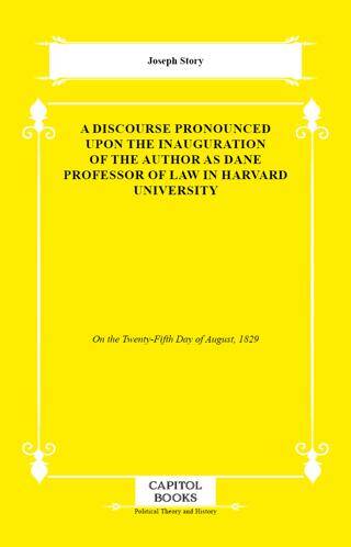 A Discourse Pronounced Upon the Inauguration of the Author as Dane Professor of Law in Harvard University - 1