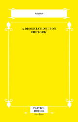 A Dissertation Upon Rhetoric - Capitol Books