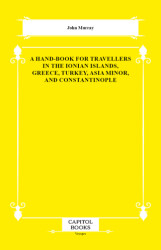 A Hand-Book for Travellers in the Ionian Islands, Greece, Turkey, Asia Minor, and Constantinople - Capitol Books