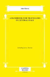 A Handbook for Travellers in Central Italy - Capitol Books