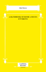 A Handbook of Rome and Its Environs - Capitol Books