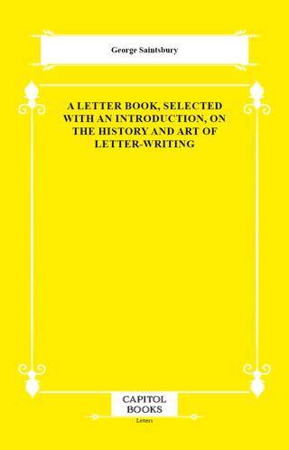 A Letter Book, Selected With an Introduction, on the History and Art of Letter-Writing - 1
