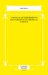 A Manual of Experiments Illustrative of Chemical Science - Capitol Books
