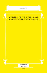 A Phyllis of the Sierras, and a Drift From Red-Wood Camp - Capitol Books