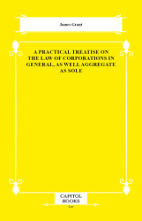 A Practical Treatise on the Law of Corporations in General, as Well Aggregate as Sole - Capitol Books