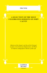 A Selection of the Most Celebrated Sermons of John Calvin - 1