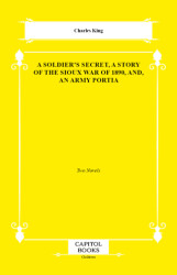 A Soldier`s Secret, a Story of the Sioux War of 1890, And, an Army Portia - Capitol Books