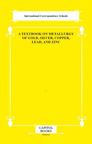 A Textbook on Metallurgy of Gold, Silver, Copper, Lead, and Zinc - 1