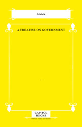 A Treatise on Government - Capitol Books
