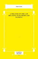 A Treatise on the Law Relating to Bankers and Banking - Capitol Books