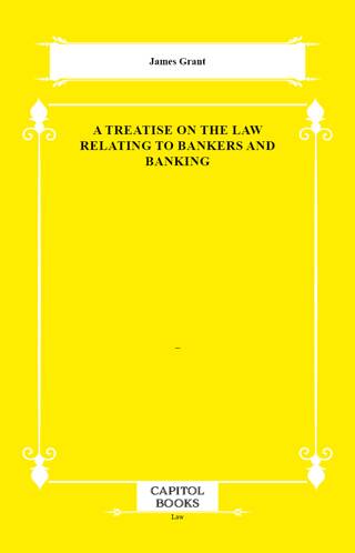 A Treatise on the Law Relating to Bankers and Banking - 1