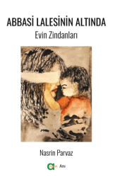 Abbasi Lalesinin Altında- Evin Zindanları - Aram Yayınları