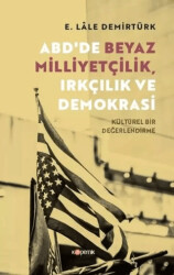 ABD`de Beyaz Milliyetçilik, Irkçılık ve Demokrasi - Kültürel Bir Değerlendirme - Kopernik Kitap