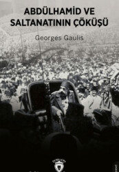 Abdülhamid ve Saltanatının Çöküşü - Dorlion Yayınları