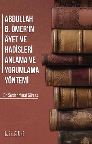 Abdullah B. Ömer`in Ayet ve Hadisleri Anlama ve Yorumlama Yöntemi - 1