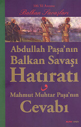 Abdullah Paşa’nın Balkan Savaşı Hatıratı - 1