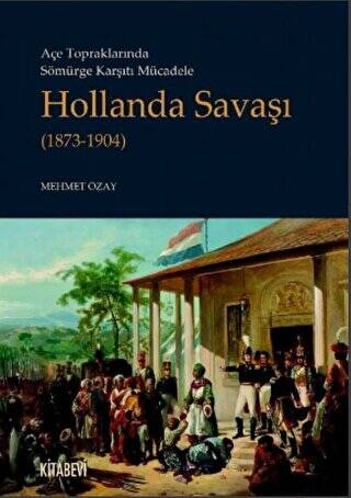 Açe Topraklarında Sömürge Karşıtı Mücadele Hollanda Savaşı 1873-1904 - 1