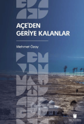 Açe’den Geriye Kalanlar - İbn Haldun Üniversitesi Yayınları
